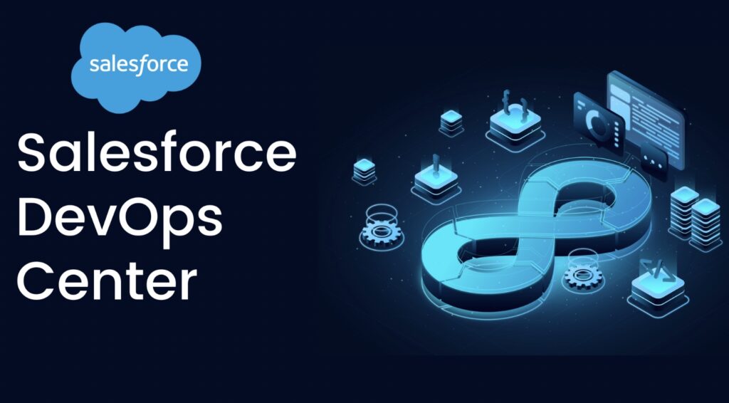 DevOps Center de Salesforce descúbrela y comienza hoy mismo a utilizarla en tus procesos